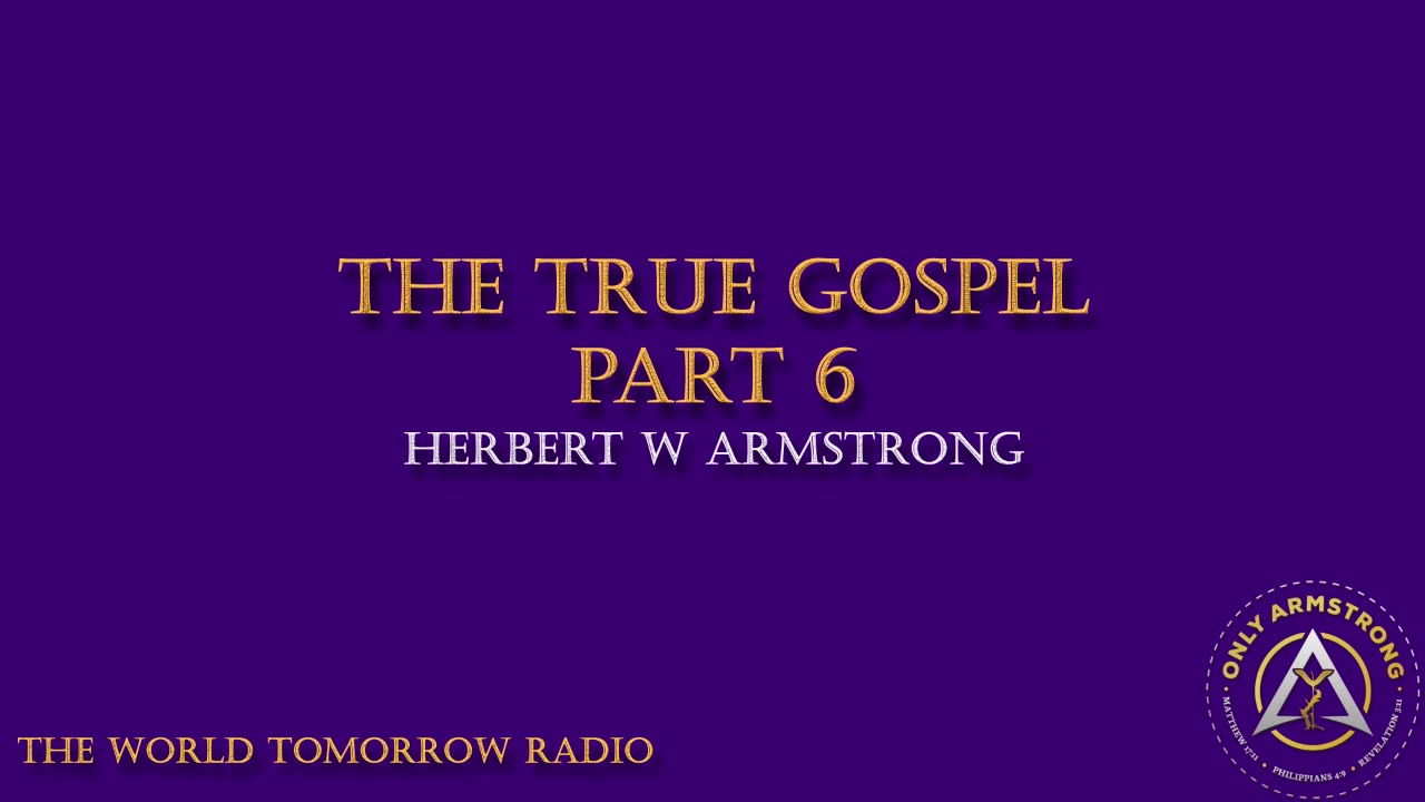 The World Tomorrow Radio: The True Gospel Part 6