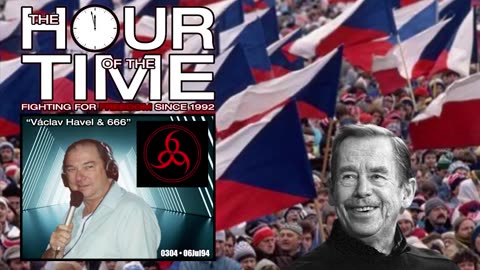 The HOUR of the TIME #0304 Václav Havel & 666