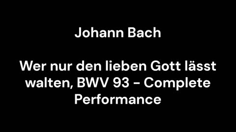 Wer nur den lieben Gott lässt walten, BWV 93 - Complete Performance