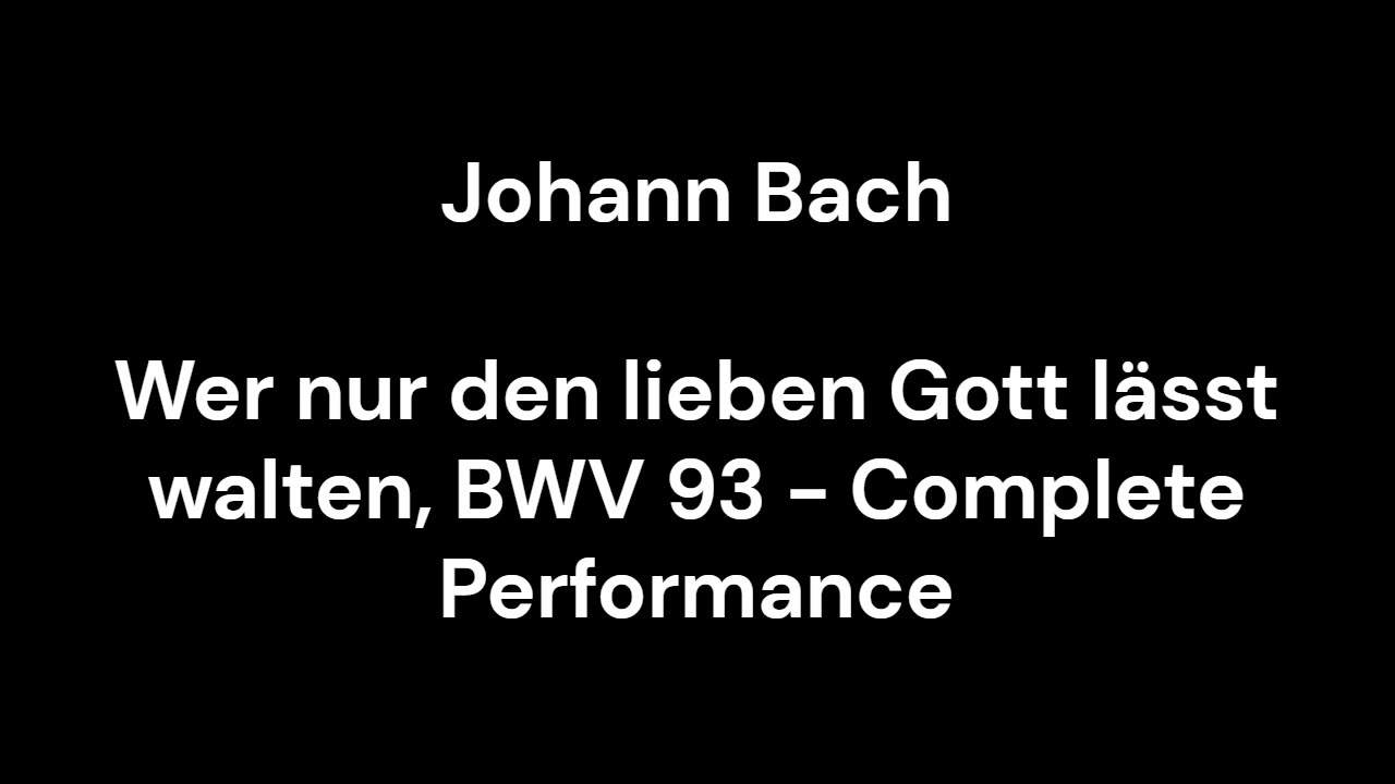 Wer nur den lieben Gott lässt walten, BWV 93 - Complete Performance