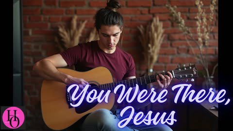 You Were There, Jesus