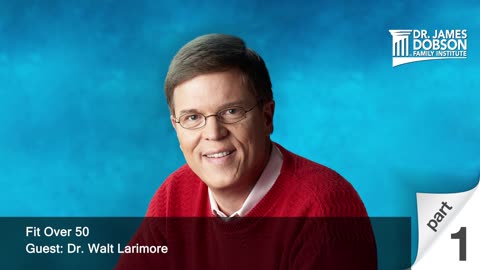 Fit Over 50 - Part 1 with Guest Dr. Walt Larimore