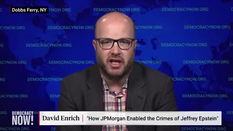 How U.S. Bank JP Morgan Enabled Epstein's Crimes - DAVID ENRICH w/ Amy Goodman
