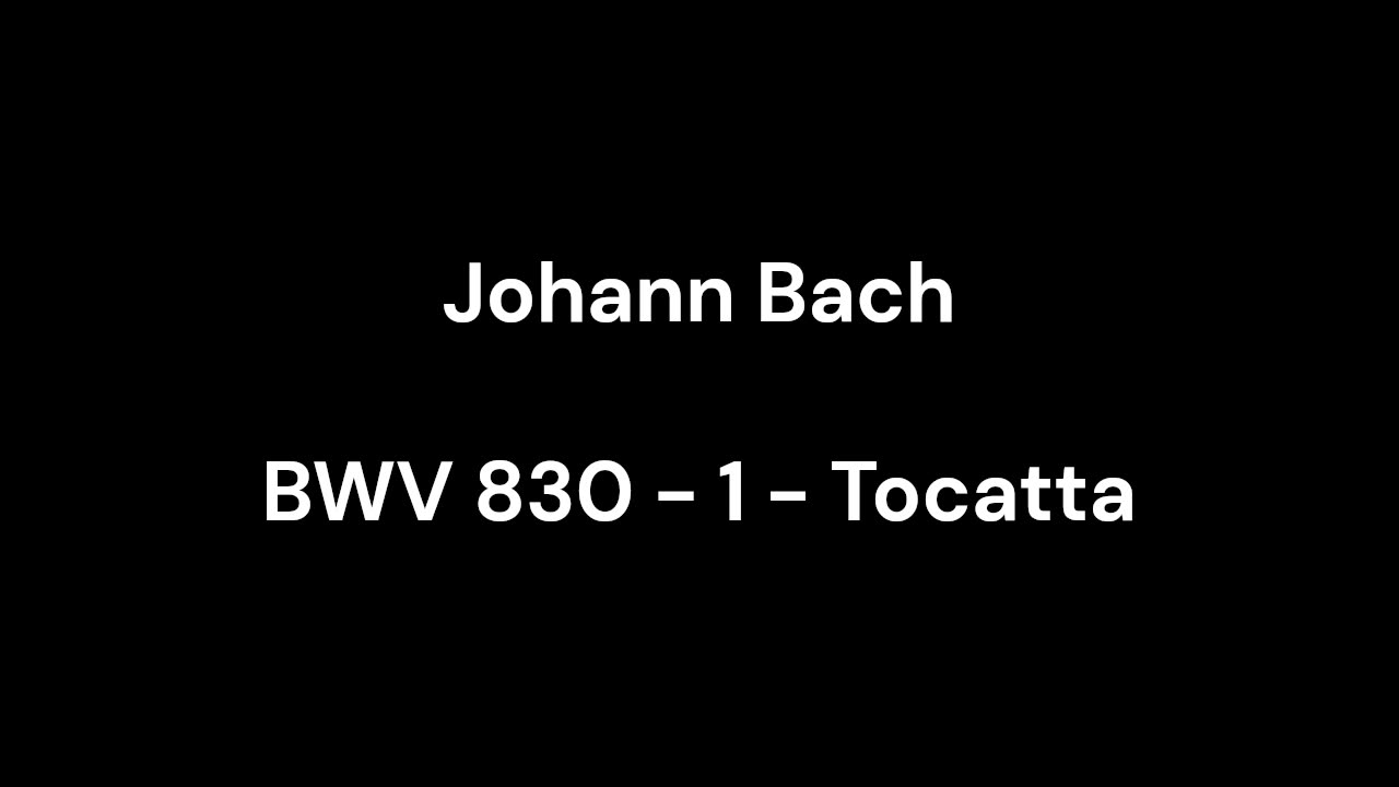BWV 830 - 1 - Tocatta