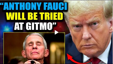 Trump Insider: 'Enemy Combatant' Anthony Fauci Faces Military Tribunal at GITMO