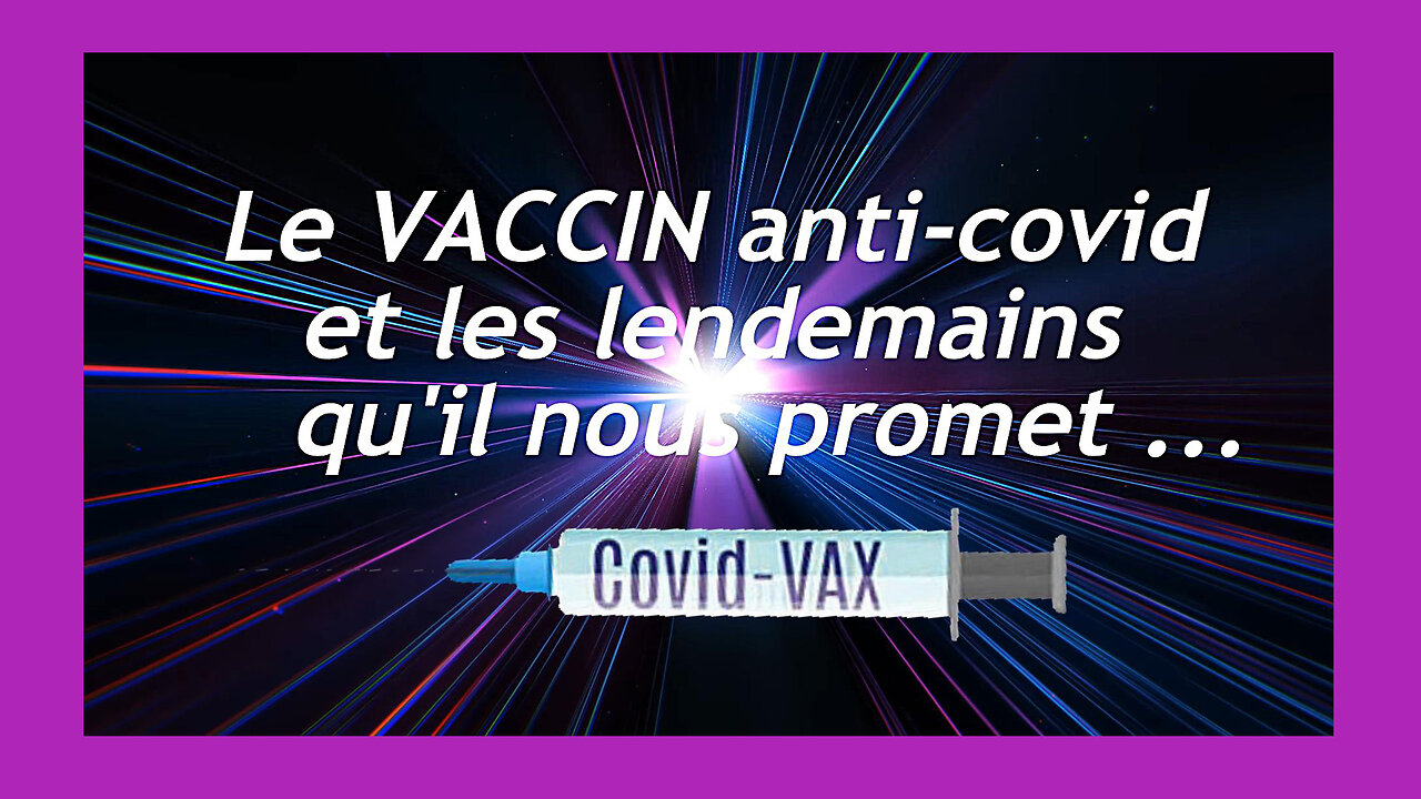 Le VACCIN anti-Covid aujourdhui et les lendemains quil nous promet...(Hd 1080)