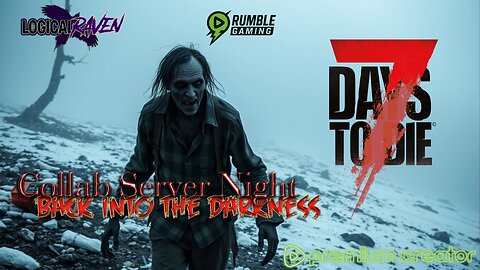 7 Days to Die ~ Server Collab ~ Back into the Darkness!