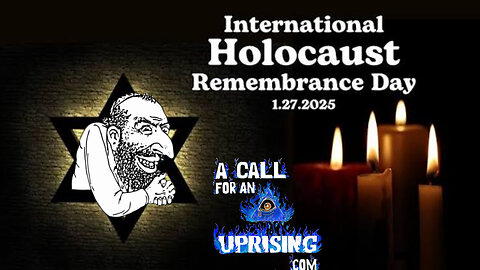A Call For An Uprising: Holocaust HOAX Remembrance Day, Holocaust Exposed!