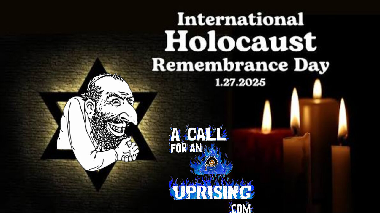 A Call For An Uprising: Holocaust HOAX Remembrance Day, Holocaust Exposed!