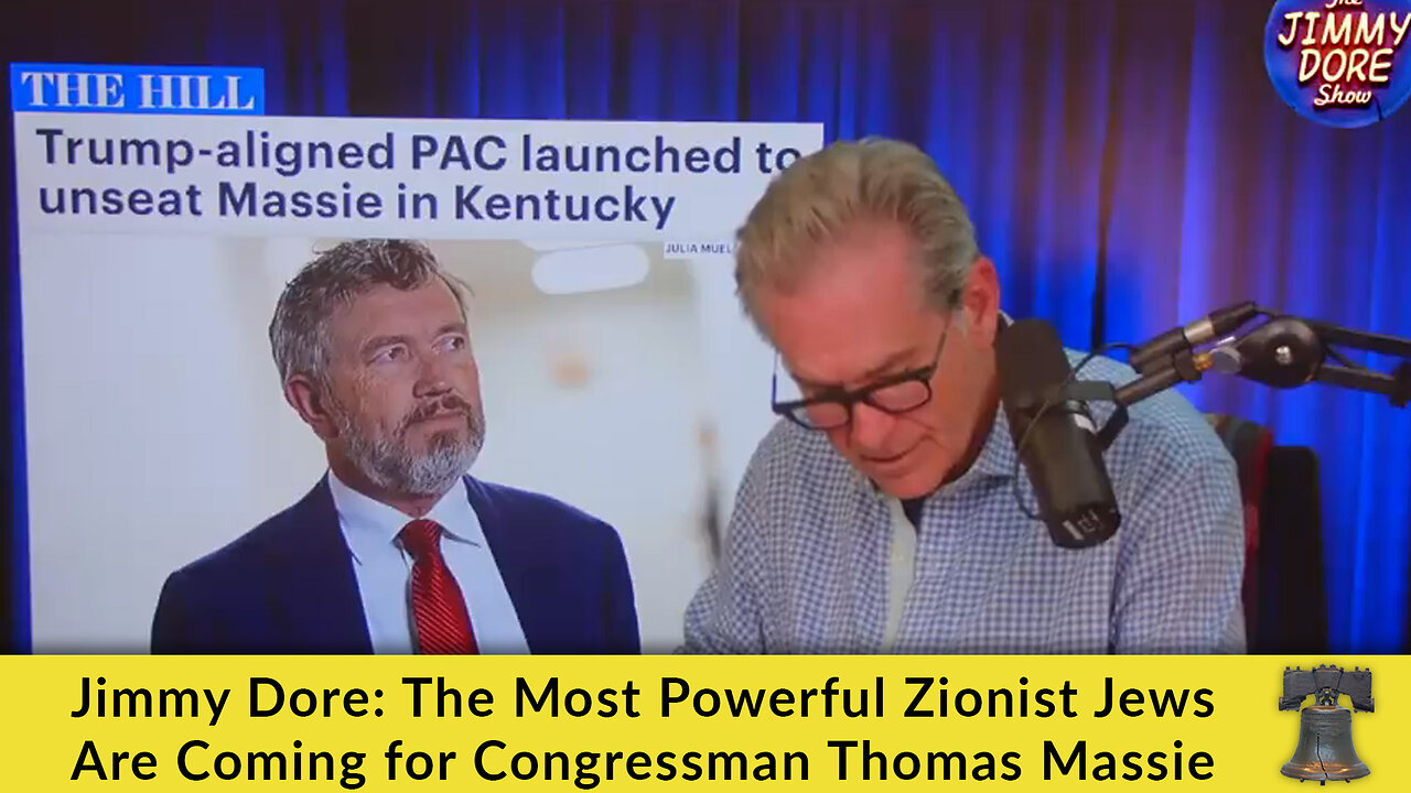 Jimmy Dore: The Most Powerful Zionist Jews Are Coming for Congressman Thomas Massie