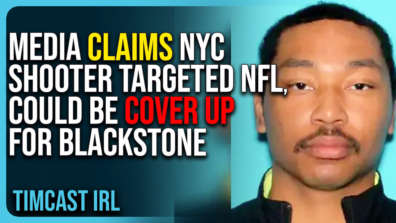 Media Claims NYC Shooter TARGETED NFL, Could Be COVER UP For Blackstone