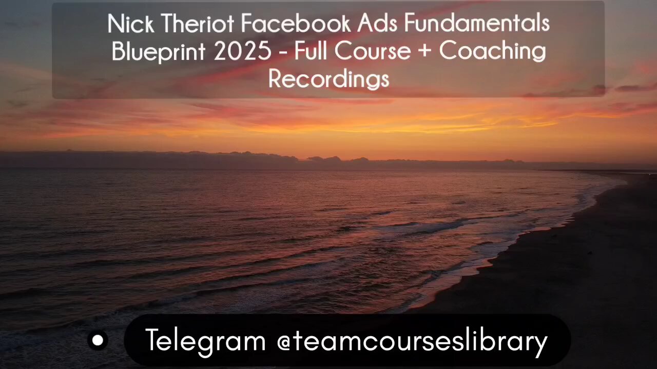 Nick Theriot Facebook Ads Fundamentals Blueprint 2025 - Full Course + Coaching Recordings