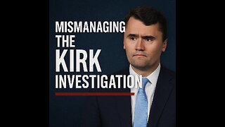 MISHANDLING THE CHARLIE KIRK CASE