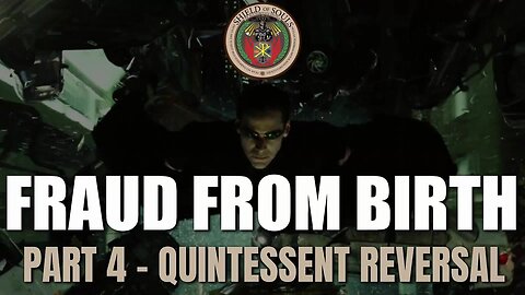 FRAUD FROM BIRTH: Part 4 - Quintessent Reversal