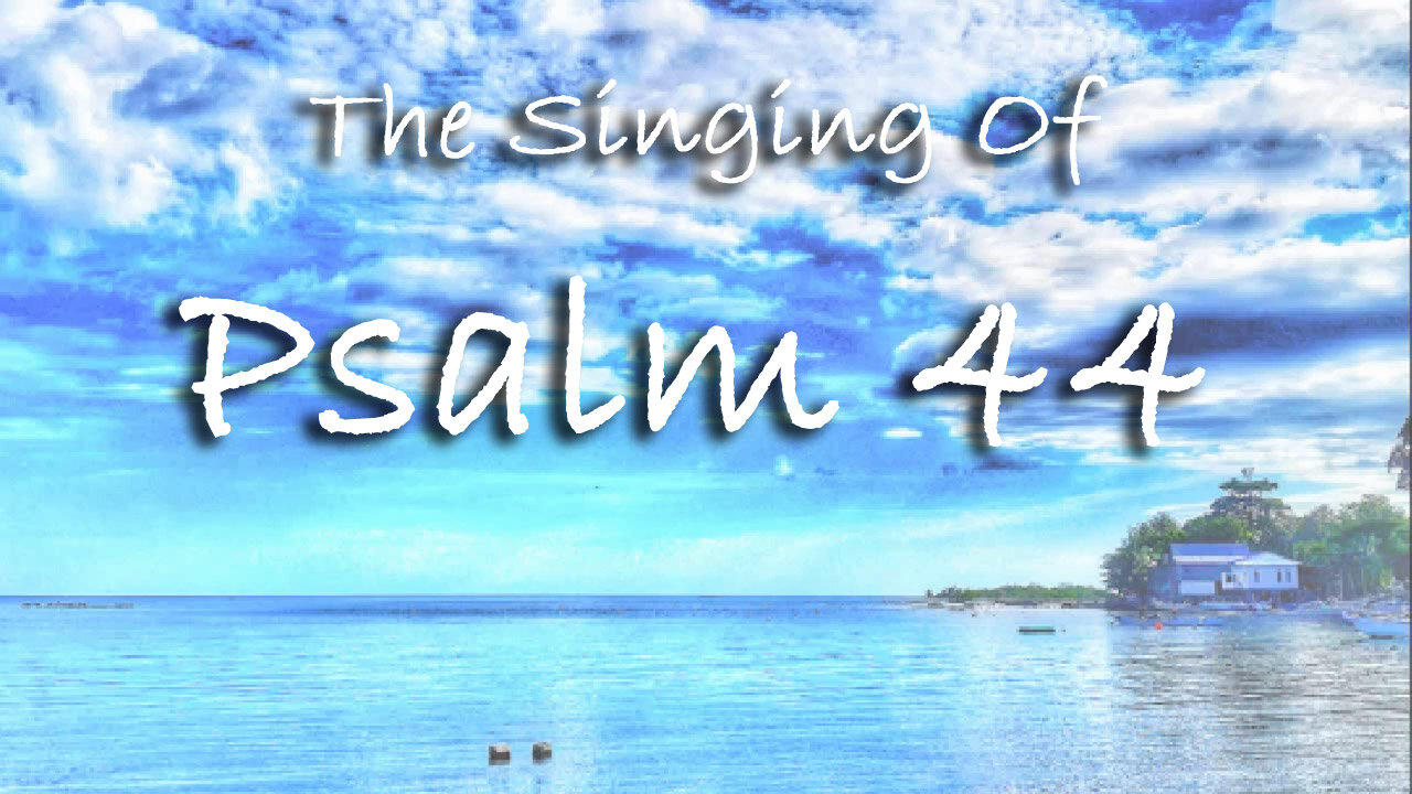 The Singing Of Psalm 44