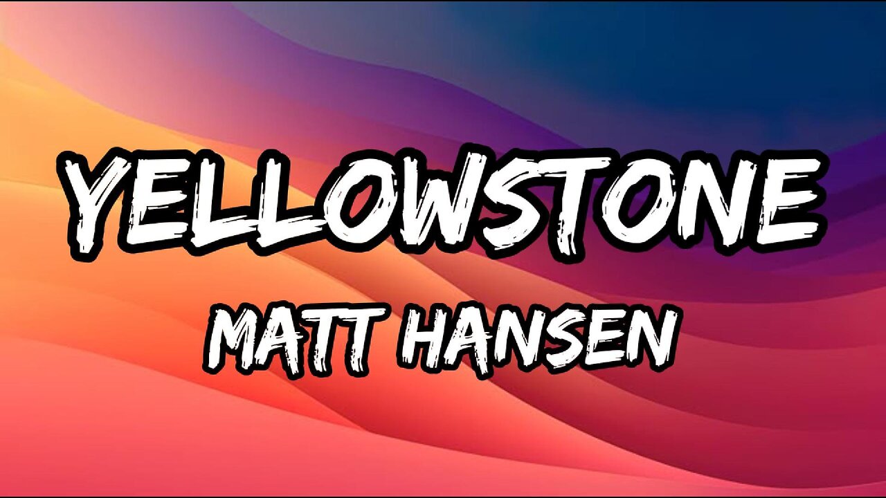 Matt Hansen - yellowstone (holding you) (Lyrics)