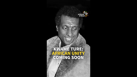 KWAME TURE: AFRICAN UNITY COMING SOON