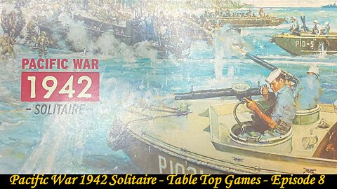 Pacific War 1942 Solitaire - Table Top Tuesdays - Episode 8