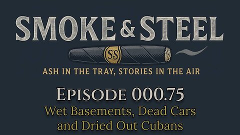 Smoke and Steel Cigar Podcast [E000]: Lets Call This Episode 3/4