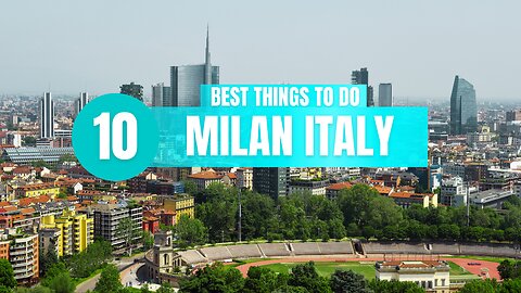 Top 10 Things to Do In Milan Italy!