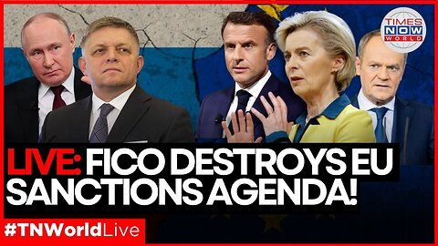World News LIVE | Fico Takes on Brussels, Calls for Sanctions Rollback Against Russia!