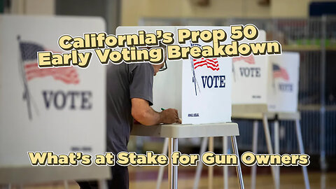 CA's Prop 50 Early Voting Breakdown | What’s at Stake for Gun Owners