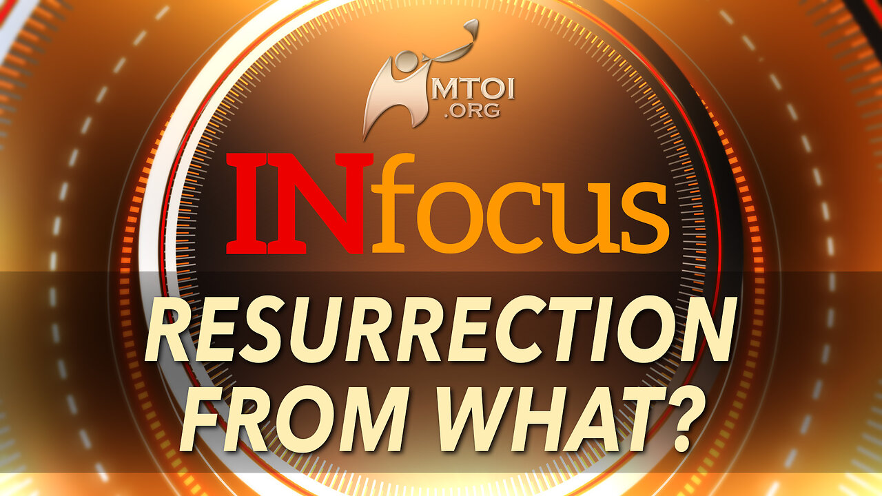 INFOCUS | Resurrection from What?