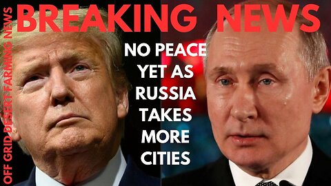 Breaking News: No Peace Deal Yet As Russia Takes More Ground.