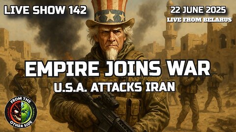 LIVE SHOW 142: EMPIRE JOINS WAR - USA ATTACKS IRAN