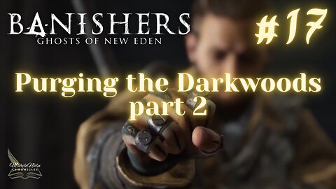 Banishers, Ep17: Purging the Darkwoods, pt 2