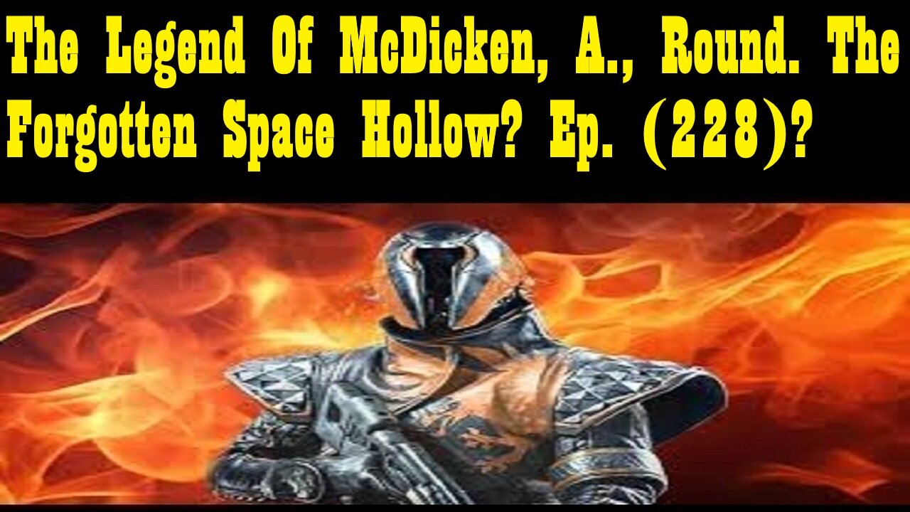 The Legend Of McDicken, A., Round. The Forgotten Space Hollow? Ep. (228)?