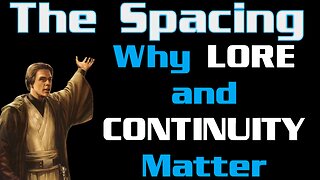 The Spacing - Why Lore and Continuity (Different Things) Matter