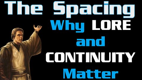 The Spacing - Why Lore and Continuity (Different Things) Matter