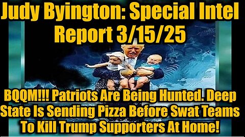 Judy Byington- Special Intel Report 3-15-25- BQQM!!! Patriots Are Being Hunted