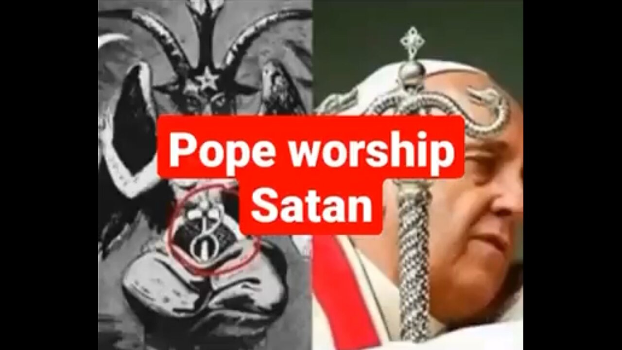 The Pope has always worshipped Satan