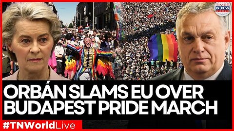 LIVE: Orbán Blasts EU for ‘Political Operation’ Behind Budapest Pride 2025 | Times Now World