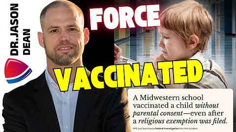 Dr. Jason Dean - Ep 2050 - Vaccinated Children Against Their Parents' Wishes
