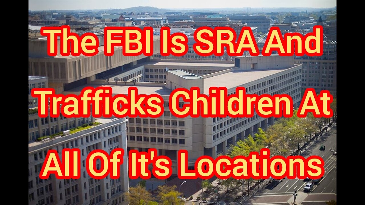 The FBI Is SRA And Trafficks Children At All Of It's Locations