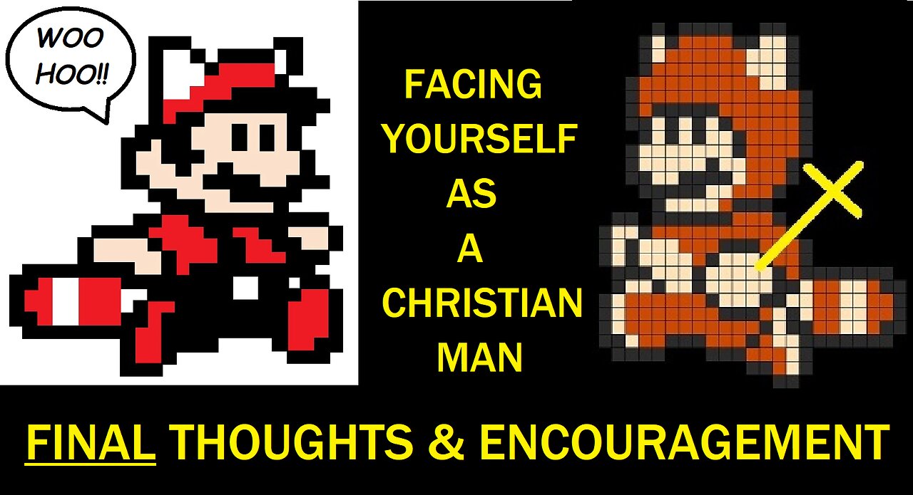 Facing Yourself as a Christian Man: Final Thoughts & Encouragment (3)