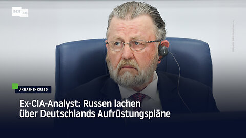Ex-CIA-Analyst: Russen lachen über Deutschlands Aufrüstungspläne
