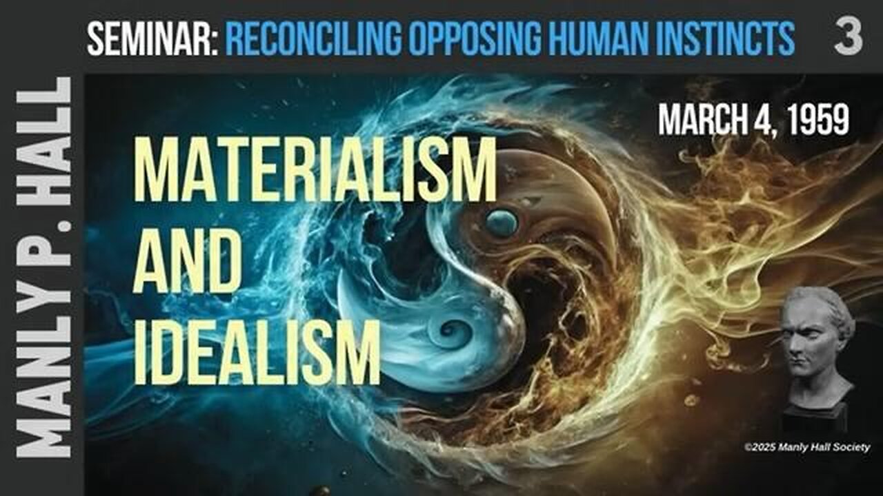 Manly P Hall Series | Opposing Instincts 3: Materialism and Idealism