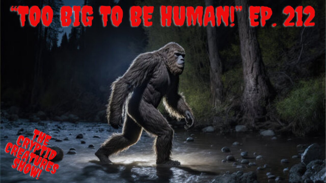 "Too Big to be Human!" Ep. 212