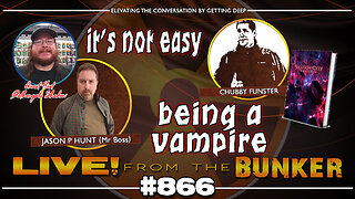 Live From The Bunker 866: It's Not Easy Being a Vampire | Guest Chubby Funster