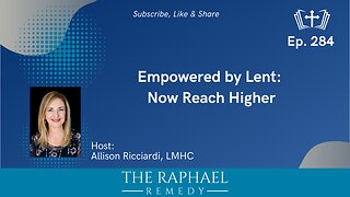 Ep. 284 Empowered by Lent: Now Reach Higher
