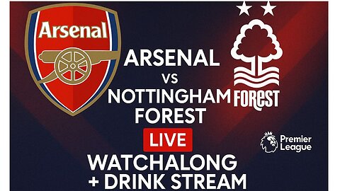⚽ ARSENAL vs NOTTINGHAM FOREST LIVE! 🔥 Watchalong + Drinking Stream Madness Later 🍻