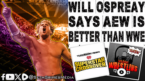 "AEW Better than WWE" Will Ospreay's Delusional Comments