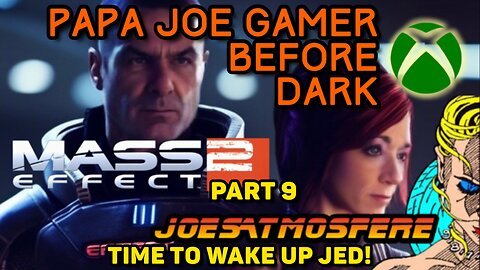 Prime Time Papa Joe Gamer: Mass Effect 2 Part 9