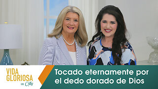 VIDA GLORIOSA CON CATHY: TOCADO ETERNAMENTE POR EL DEDO DORADO DE DIOS