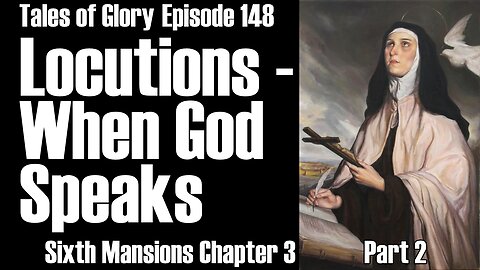 Locutions - Sixth Mansions Chapter 3 part 2 The Interior Castle St. Teresa of Avila - TOG EP 148