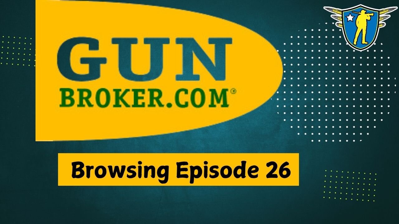 GunBroker Browsing: Episode 26